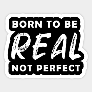 born to be real not perfect - white text V2 Sticker